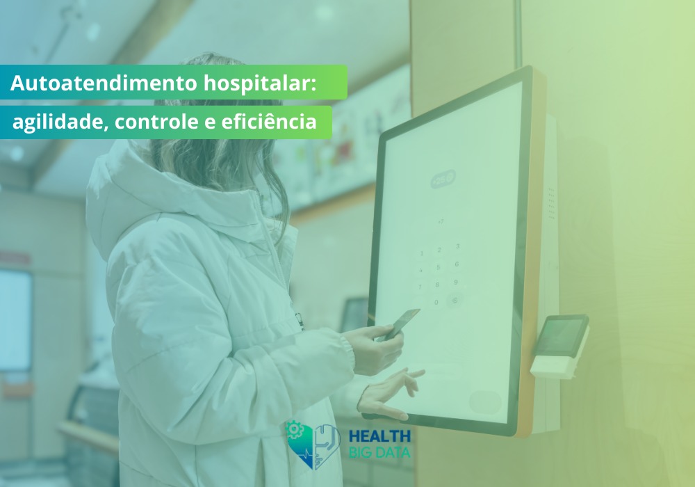 Autoatendimento hospitalar: agilidade, controle e eficiência na jornada do paciente